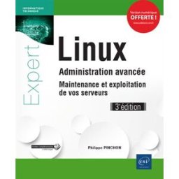 Linux : administration avancée, maintenance et exploitation de vos serveurs Philippe Pinchon ENI