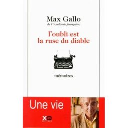 L'oubli est la ruse du diable : mémoires Max Gallo XO
