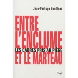 Entre l'enclume et le marteau : les cadres pris au piège Jean-Philippe Bouilloud Seuil