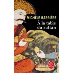 Les aventures de Quentin du Mesnil, maître d'hôtel à la cour de François Ier. A la table du sultan : Michèle Barrière Le Livre de poche