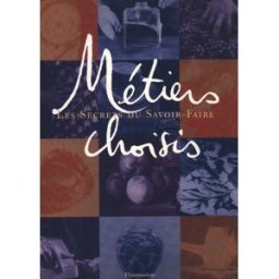 Métiers choisis : les secrets du savoir-faire francois baudot pierre rival Flammarion, Comité Colbert