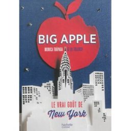 Big Apple : le vrai goût de New York : mon aventure culinaire à New York Monica Trapaga, Lil Tulloch Hachette Pratique