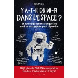 Y a-t-il du Wi-Fi dans l'espace ? : et autres questions auxquelles seul un astronaute peut répondre Tim Peake Alisio