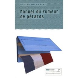Manuel du fumeur de pétard : petit manuel à l'usage des fumeurs de pétards, des parents et des flics Didier du Castel Tribord