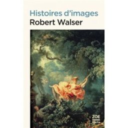 Histoires d'images Robert Walser Zoé