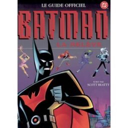 Batman, la relève : le guide officiel Scott Beatty Hachette Jeunesse