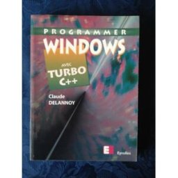 Programmer Windows avec Turbo C++ Claude Delannoy Eyrolles