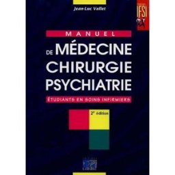 Manuel de médecine, chirurgie, psychiatrie : à l'usage des étudiants en soins infirmiers Jean-Luc Vallet Lamarre