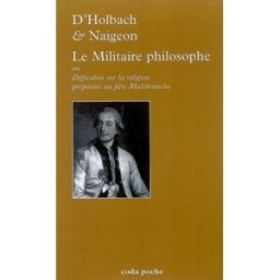 Le militaire philosophe ou Difficultés sur la religion proposées au père Malebranche, père de l'Orat Paul Henri Dietrich Holbach, Jacques-André Naigeon CODA