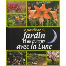 Le grand livre du jardin et du potager avec la Lune morgann houriez, macha publishing, karin maucotel, claire pâquerette, frédéric chevalier Edigo