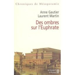 Chroniques de Mésopotamie. Vol. 1. Des ombres sur l'Euphrate Anne Gautier, Laurent Martin Serpent à Plumes