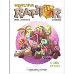 Inspecteur Raptor. Vol. 2. Le gang des oeufs Laurent Souillé, Olivier Souillé Flammarion-Jeunesse