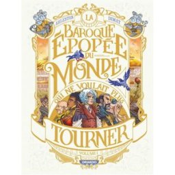 La baroque épopée du monde qui ne voulait plus tourner. Vol. 1 Christophe Arleston, Daniela Dimat Drakoo