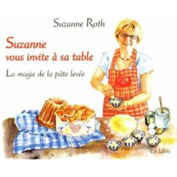 Suzanne vous invite a sa table: LA MAGIE DE LA PÂTE LEVEE suzanne roth Est Libris