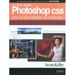 Le livre Adobe Photoshop CS5 pour les photographes du numérique Scott Kelby Pearson