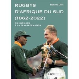 Rugbys d'Afrique du Sud (1862-2022) : du hors-jeu à la transformation Bernard Cros Presses Sorbonne nouvelle