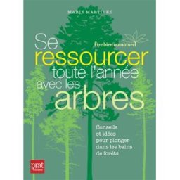 Sony Ericsson ressourcer toute l'année avec les arbres : conseils et idées pour plonger dans les bains de forêt Marie Martinez Prat