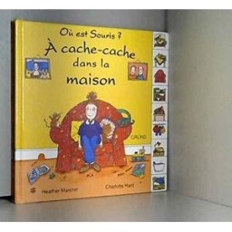 Où est souris ? : à cache-cache dans la maison Heather Maisner, Charlotte Hard Gründ