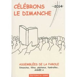 Célébrons le dimanche 2014 : assemblées de la parole : dimanches, fêtes, pénitence, funérailles... a Michèle Clavier, Marcel Metzger Ed. du Signe