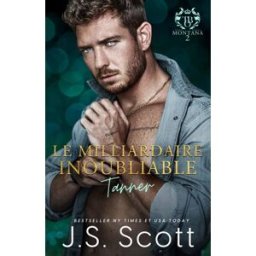 Le milliardaire inoubliable ~ Tanner Scott, J. S. Independently published