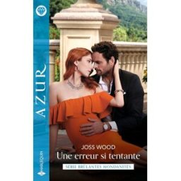 Une erreur si tentante : brûlantes mondanités Joss Wood Harlequin