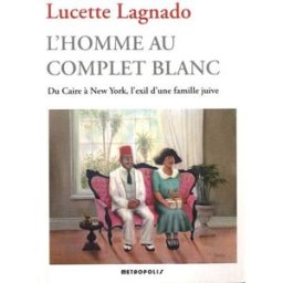 L'homme au complet blanc : du Caire à New York, l'exil d'une famille juive Lucette Matalon Lagnado Métropolis
