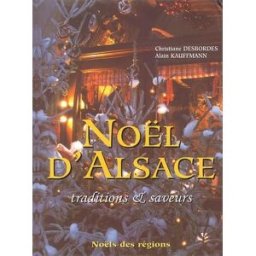 Noël d'Alsace : traditions et saveurs Christiane Desbordes, Alain Kauffmann Edisud