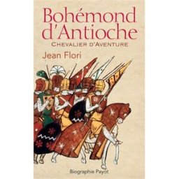 Bohémond d'Antioche : chevalier d'aventure Jean Flori Payot
