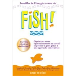 Fish! : remarquable approche pour optimiser l'épanouissement au travail tout en y prenant goût Stephen C. Lundin, Harry Paul, John Christensen, Kenneth Blanchard, Jean-Pierre Manseau UN MONDE DIFFÉRENT
