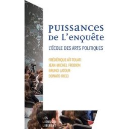 Puissances de l'enquête : l'école des arts politiques bruno latour, frédérique ait-touati, donato ricci, jean-michel frodon Les Liens qui libèrent