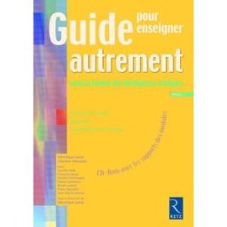 Guide pour enseigner autrement : selon la théorie des intelligences multiples : cycle 2 françoise bruat, claudine chevalier, michèle dell'angelo-sauvage, véronique garas, olivier germond, benoit lasnier, didier mendibil, pascale perroteau Retz
