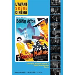 scène cinéma (L'), n° 702. Le faucon maltais : découpage, dialogues français et anglais, vidéo L'Avant Scène Cinéma l'Avant-scène cinéma
