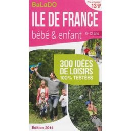 Ile-de-France, bébé & enfant 0-12 ans : 300 idées de loisirs 100 % testées collectif Ed. Mondéos