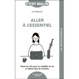 Aller à l'essentiel : toutes les clés pour se simplifier la vie et obtenir plus de résultats Leo Babauta Leduc.s éditions