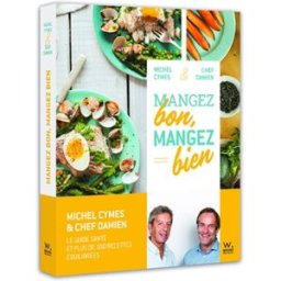 Mangez bon, mangez bien : pour une alimentation saine et gourmande : le guide santé et plus de cent Michel Cymes, Damien Duquesne Webedia Books