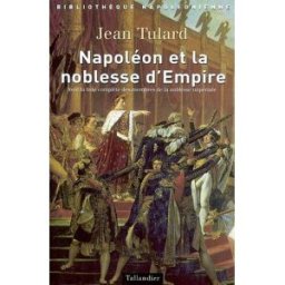 Napoléon et la noblesse d'Empire : avec la liste complète de la noblesse impériale (1808-1815) Jean Tulard Tallandier