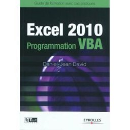 Excel 2010 : Programmation VBA : guide de formation avec cas pratiques Daniel-Jean David Eyrolles