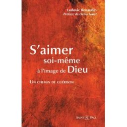 S'aimer soi-même à l'image de Dieu : un chemin de guérison Ludovic Renaudin Saint-Paul éditions religieuses