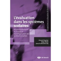 L'évaluation dans les systèmes scolaires : accommodements du travail et reconfiguration des professi vincent dupriez, régis malet De Boeck supérieur