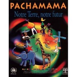 Pachamama notre terre notre futur Programme des Nations Unies pour l'environnement De Boeck-Wesmael