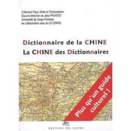 Dictionnaire de la Chine, la Chine des dictionnaires pruvost, jean E. des Silves