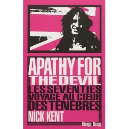 Apathy for the devil : les seventies, voyage au coeur des ténèbres Nick Kent Rivages