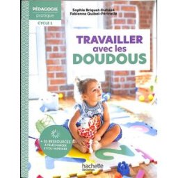 Travailler avec les doudous : cycle 1 Sophie Briquet-Duhazé, Fabienne Quibel-Périnelle Hachette Education