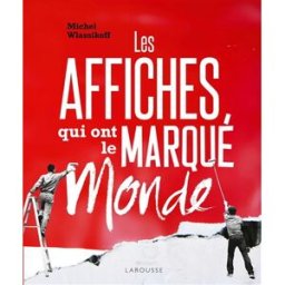 Les affiches qui ont marqué le monde Michel Wlassikoff Larousse