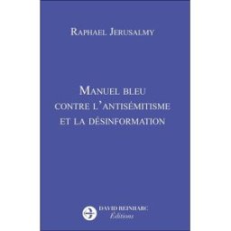Manuel bleu contre l'antisémitisme et la désinformation Raphaël Jerusalmy David Reinharc Editions