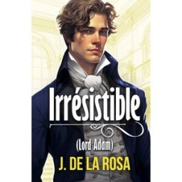 Irrésistible: Un roman Régence dans le Londres des Bridgerton (Chevaliers Libertins #1) de la Rosa, J. Independently published