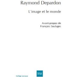 L'image et le monde Raymond Depardon INA