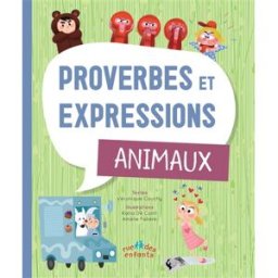 Proverbes et expressions : animaux Véronique Cauchy Rue des enfants
