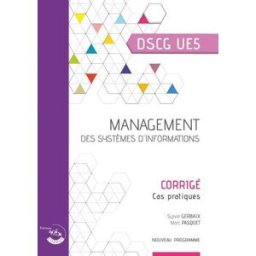 Management des systèmes d'information, DSCG UE5 : corrigé, cas pratiques : nouveau programme Sylvie Gerbaix, Marc Pasquet Ed. Corroy