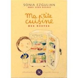 Ma p'tite cuisine des restes Sonia Ezgulian Ah ! Agathe Hennig livres jeunesse